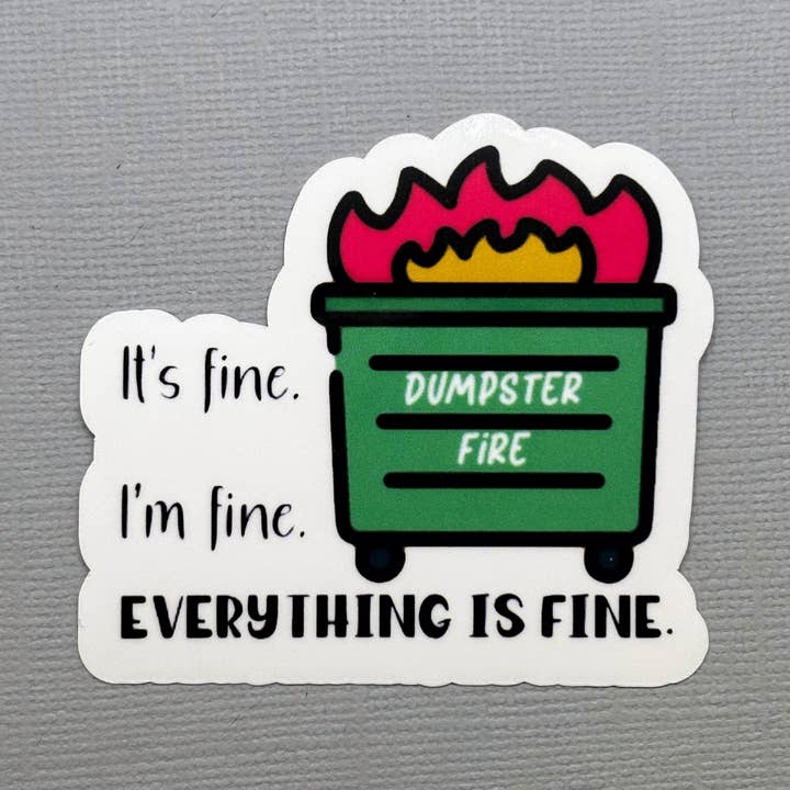 Made with Monday - Wholesale Sticker - Dumpster Fire I'm Fine It's Fine Everything is Fine Sticker0