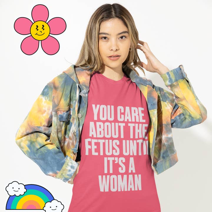 You Care About The Fetus Until It's A Woman Relaxed T-Shirt for wholesale by LimenDime Market