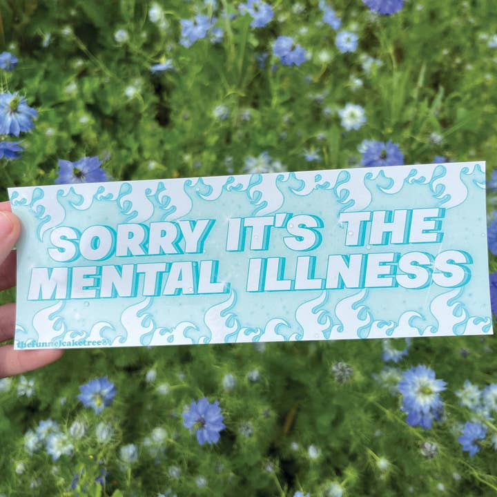 Funny Bumper Sticker - It's The Mental ILLNESS - Waterproof for wholesale by The Funnel Cake Tree