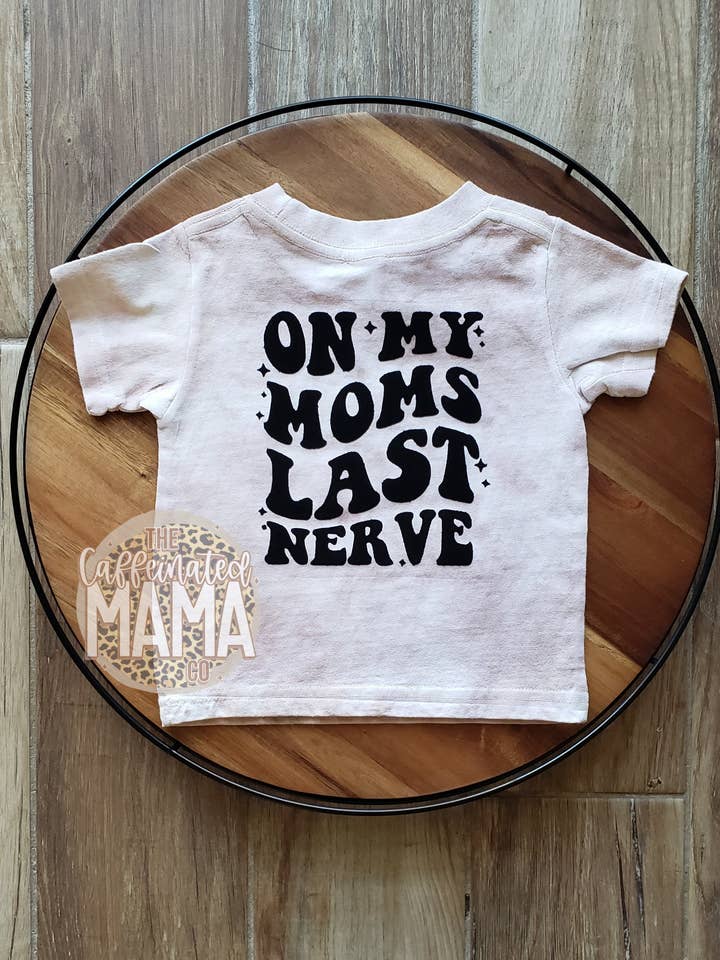On My Moms Last Nerve Shirt for wholesale by The Caffeinated Mama Co