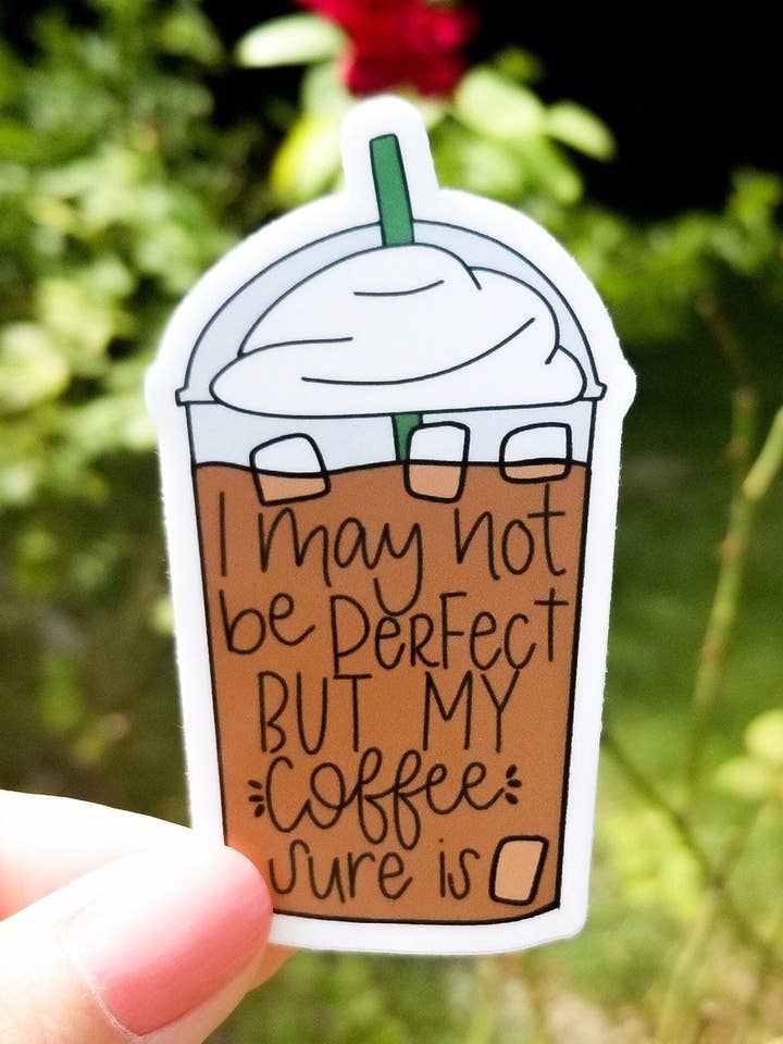I May Not be Perfect But My Coffee Sure is Sticker for wholesale by The Good Teacher Co