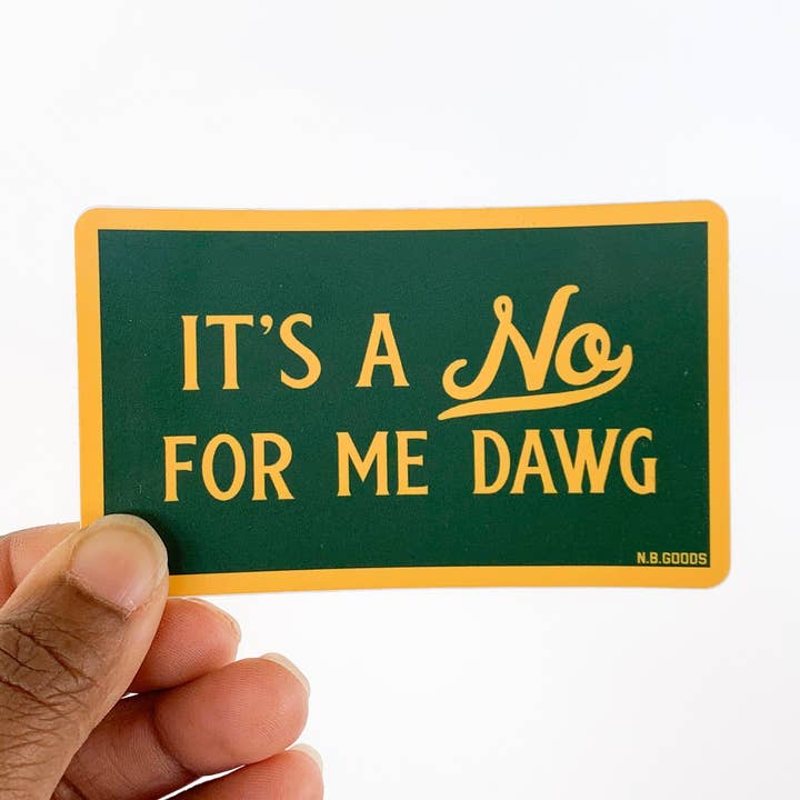 Autocollant It's a No for Me Dawg pour la vente par N.B. GOODS