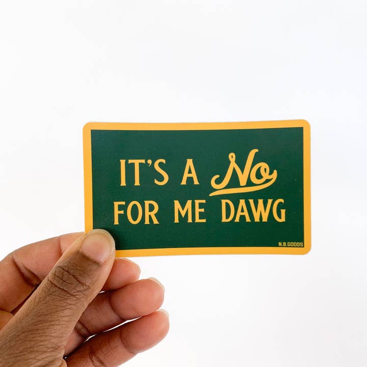 N.B. GOODS - Wholesale Sticker - It's a No for Me Dawg Sticker