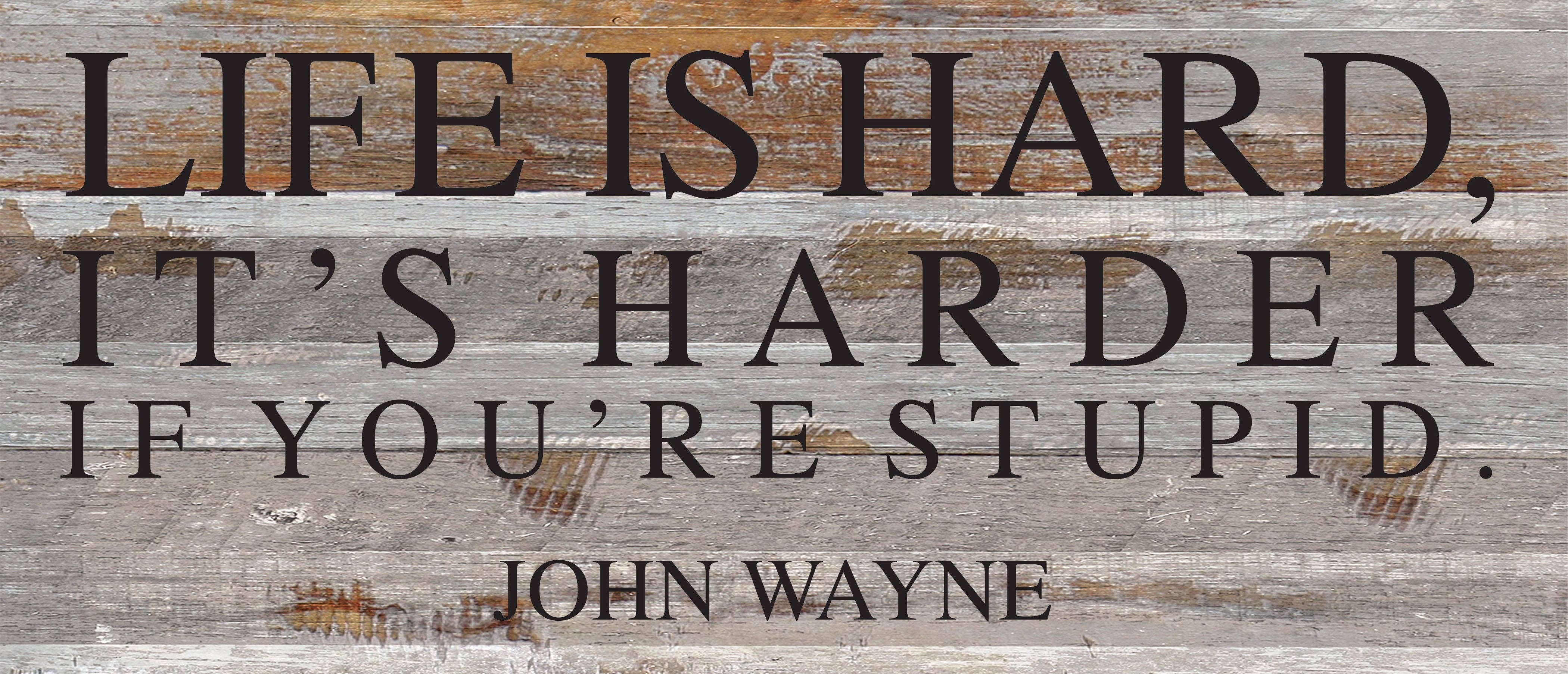 Second Nature by Hand - Wholesale Bord/bordje - Het leven is moeilijk; het is moeilijker als je dom bent ~ John Wayne/14"x6" Reclaimed Wood Sign4