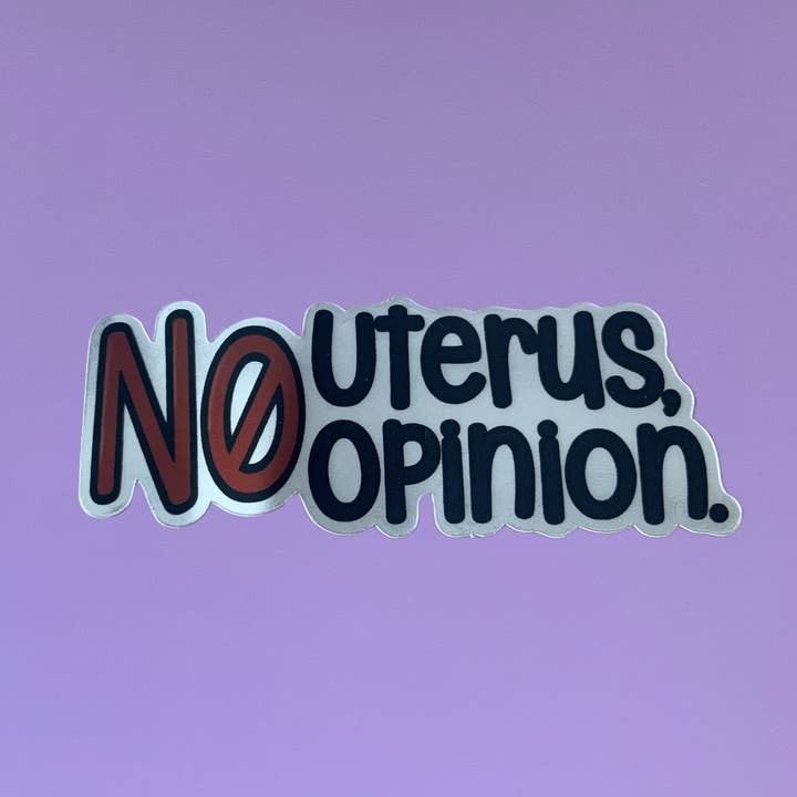 No Uterus No Opinion 3” Vinyl Waterproof Sticker for wholesale by Glitter & Gloom