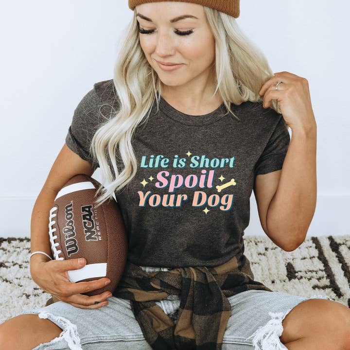 KM Clothing - Wholesale Screen Printed T-Shirt - Women's - Life Is Short Spoil Your Dog T-shirt | Graphic Tee0
