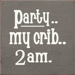 SAWDUST CITY - Wholesale Sign - Party.. My Crib.. 2 am. Wood Sign