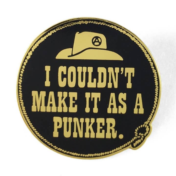 I Couldn't Make It As A Punker Pin for wholesale by World Famous Original
