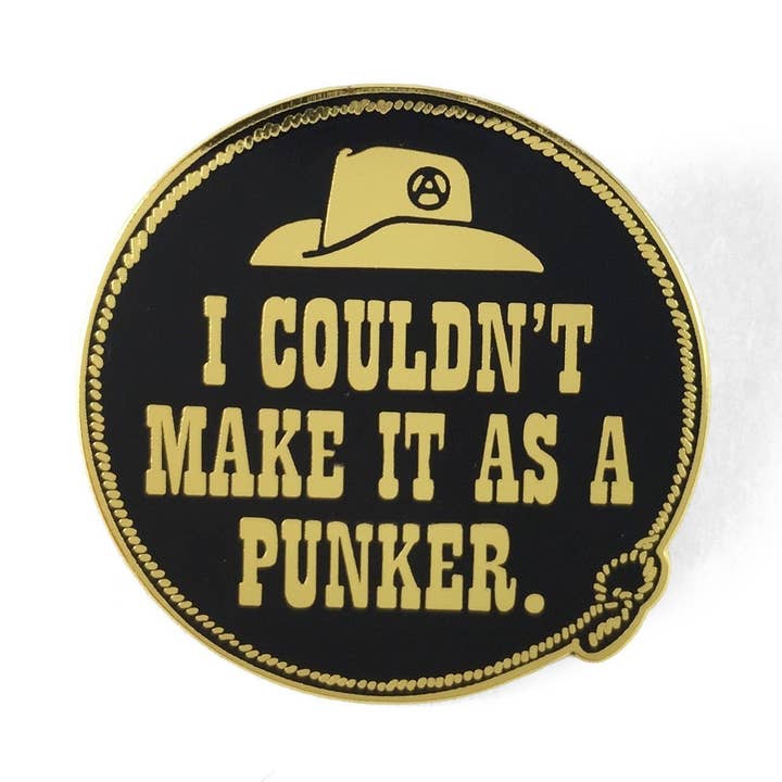 I Couldn't Make It As A Punker Pin for wholesale by World Famous Original