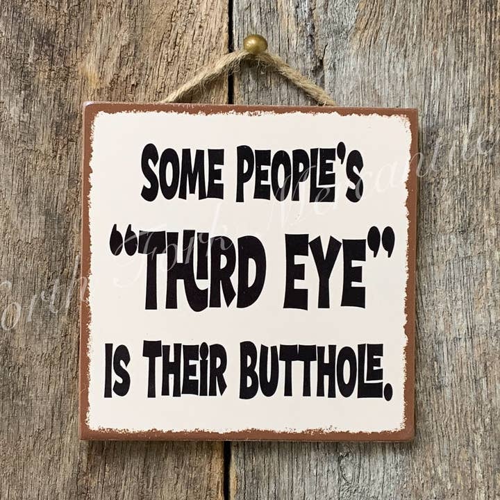 Some People's Third Eye Is Their Butthole for wholesale by North Fork Mercantile