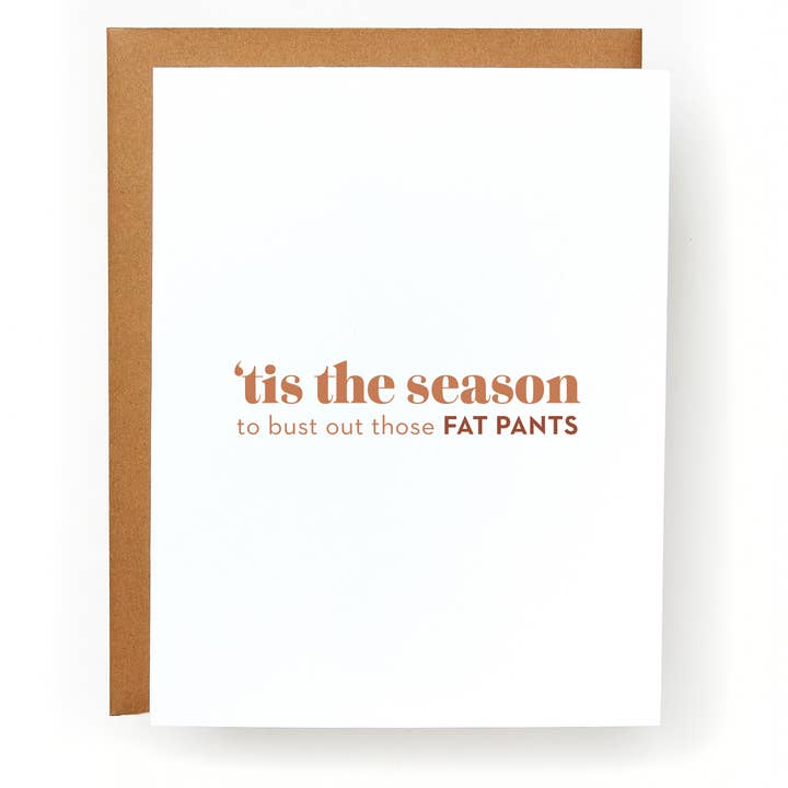 Tis the Season to Bust Out Those Fat Pants Greeting Card for wholesale by Red Headed Stepchild Paper Co.