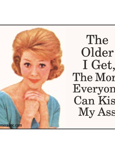 Magnet-The older I get the more everyone can kiss my ass. for wholesale by Ephemera