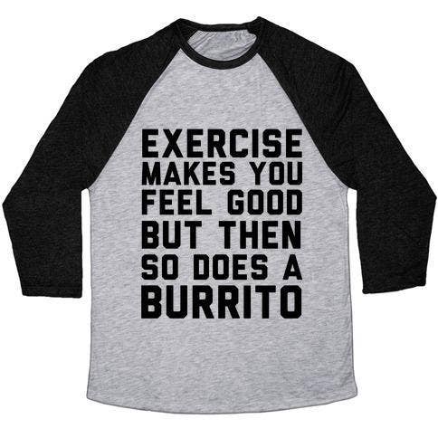 L'ESERCIZIO TI FA SENTIRE BENE, MA POI ANCHE UNA MAGLIETTA BURRITO per la vendita all'ingrosso da parte di True Modern