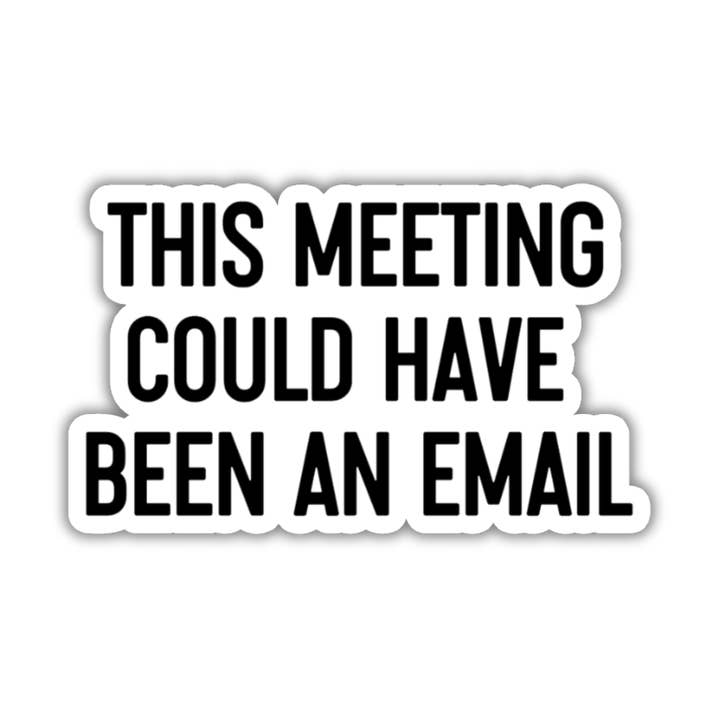 autocollant en vinyle laminé "la réunion aurait pu être un e-mail" pour la vente par Ink & Attitude Stationery Company
