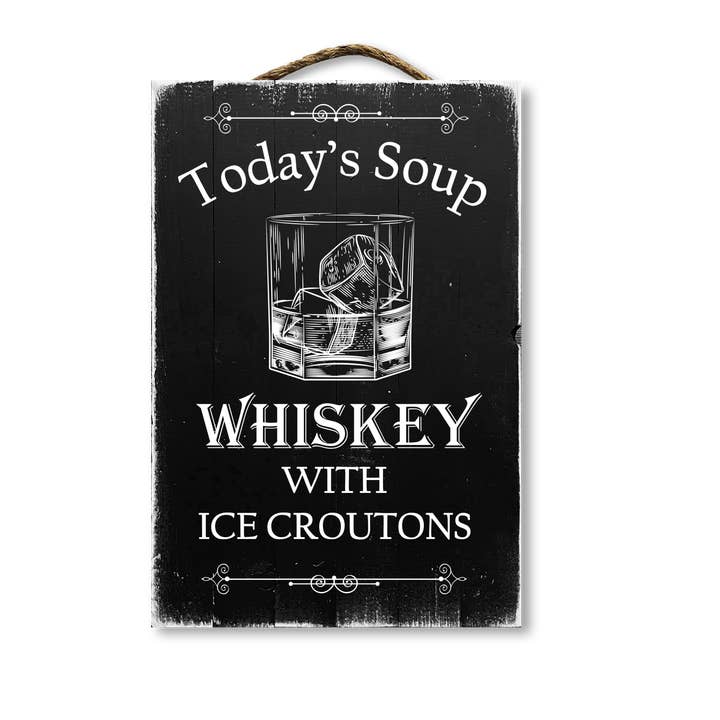 Jarmz Designs - Wholesale Sign - Today's Soup Whisky With Ice Croutons
