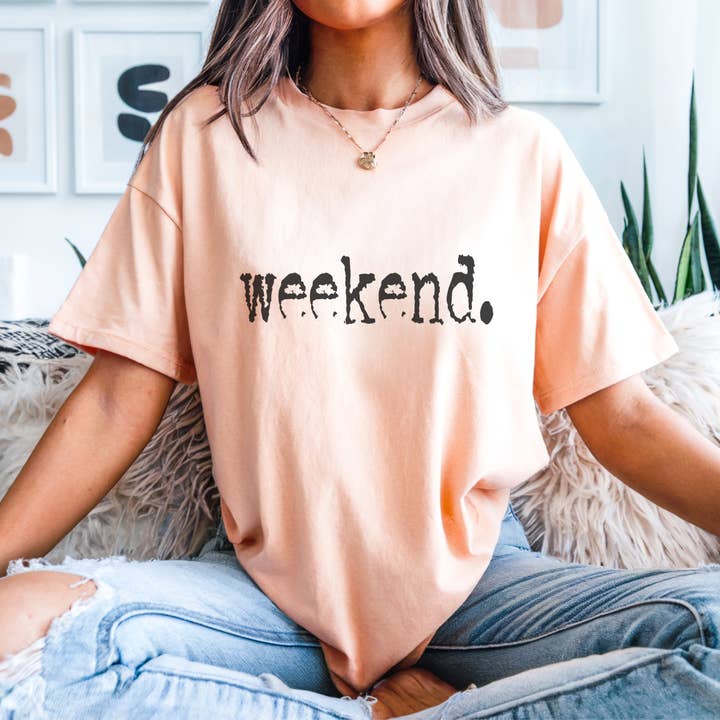 Trendznmore - Modern Graphic Apparel - Wholesale Screen Printed T-Shirt - Women's - Weekend. Distressed Typography Funny Graphic T-Shirt8
