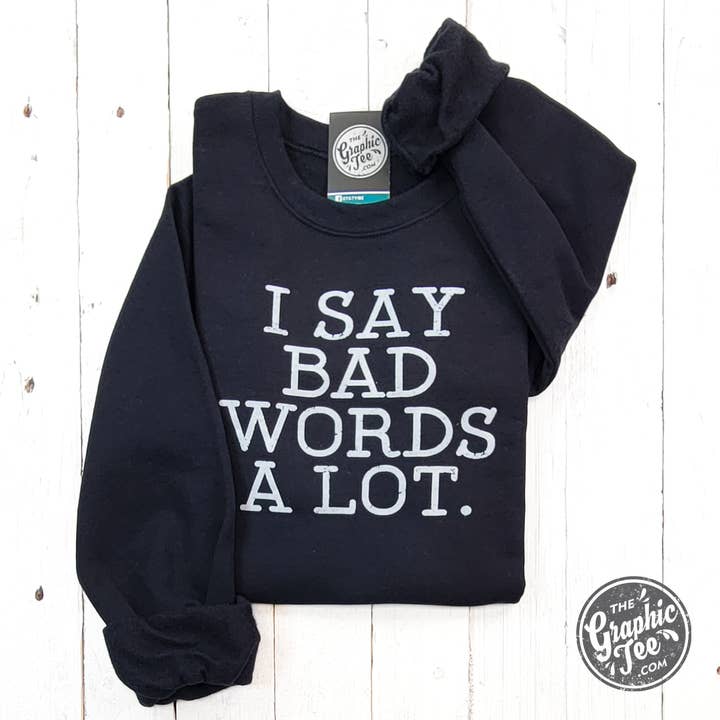 *WHOLESALE* I Say Bad Words A Lot Black Adult Crewneck Sweatshirt for wholesale by The Graphic Tee