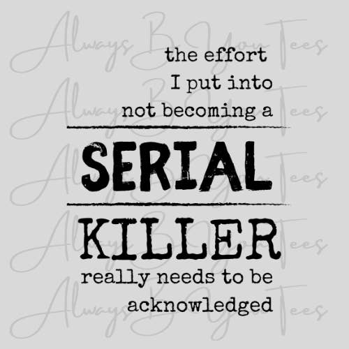 Not Becoming a Serial Killer DTF Transfer for wholesale by Always B You Tees