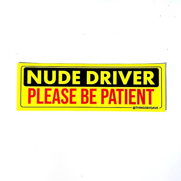 Things By Dave - Wholesale Sticker - NUDE DRIVER - PLEASE BE PATIENT