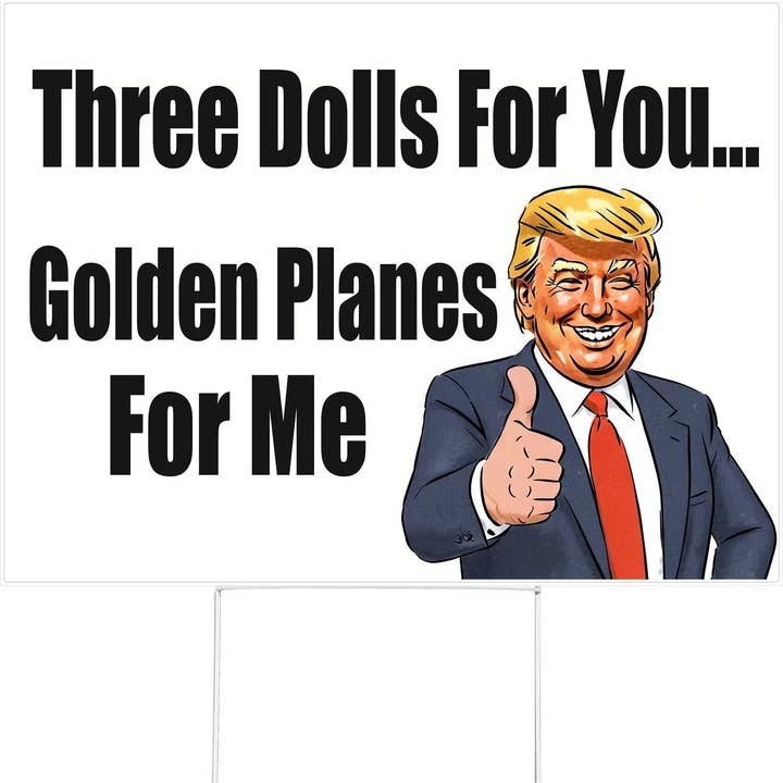 Drie Poppen Voor Jou, Gouden Vliegtuigen Voor Mij - Anti-Trump Tuinbord voor wholesale door Humper Bumper