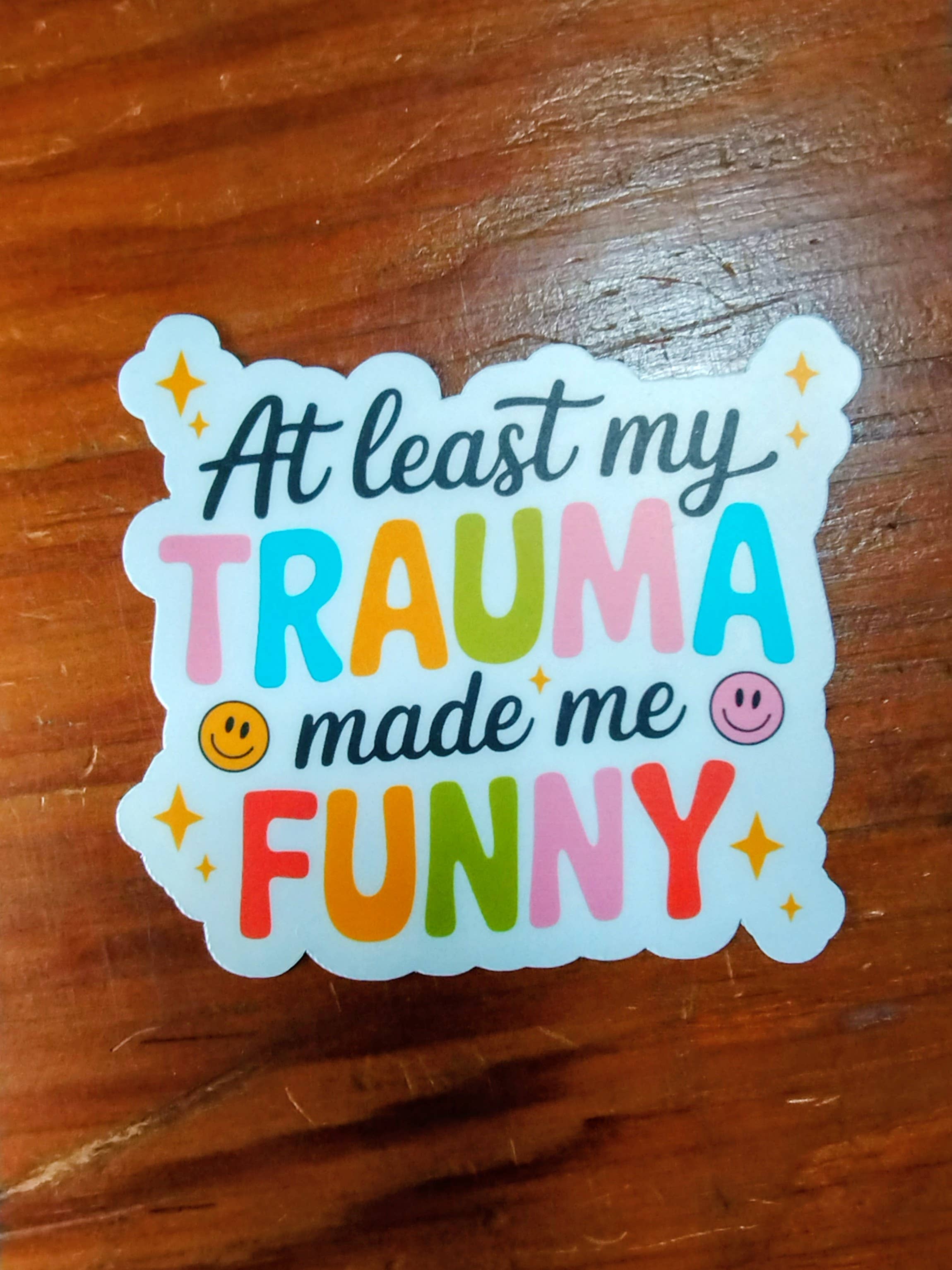 The Crafty Bookworm3 - Wholesale Sticker - At Least My Trauma Made Me Funny Sticker Mental Health Humor3