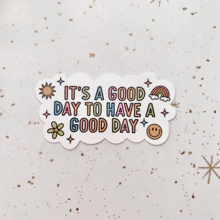 Happyish Brand - Wholesale Sticker - It's a Good Day to Have a Good Day - Mental Health Sticker