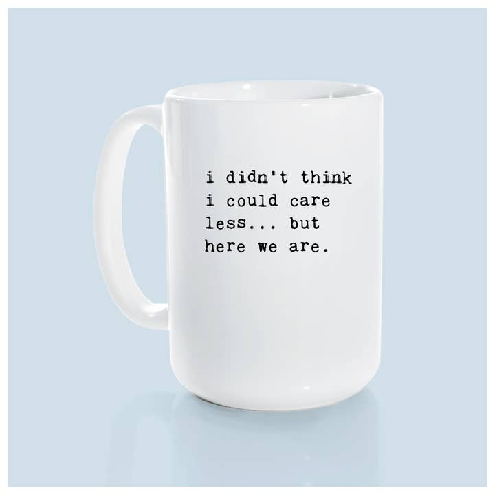 Prairie Chick Prints - Wholesale Coffee Mug - i didn't think i could care less... but here we are | ceramic mug7