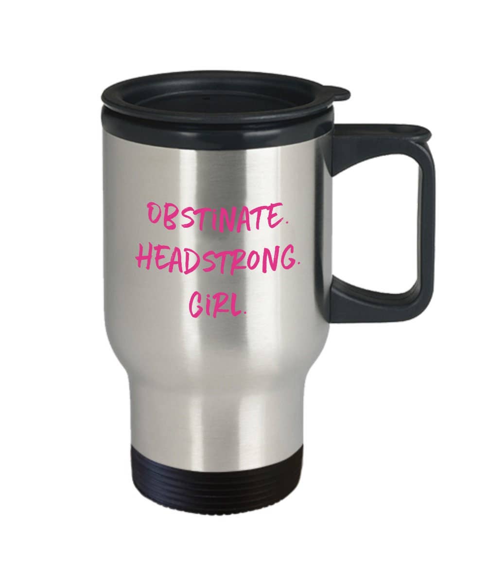 CustomHappy - Wholesale Insulated Mug/Tumbler - Obstinate headstrong girl travel mug0