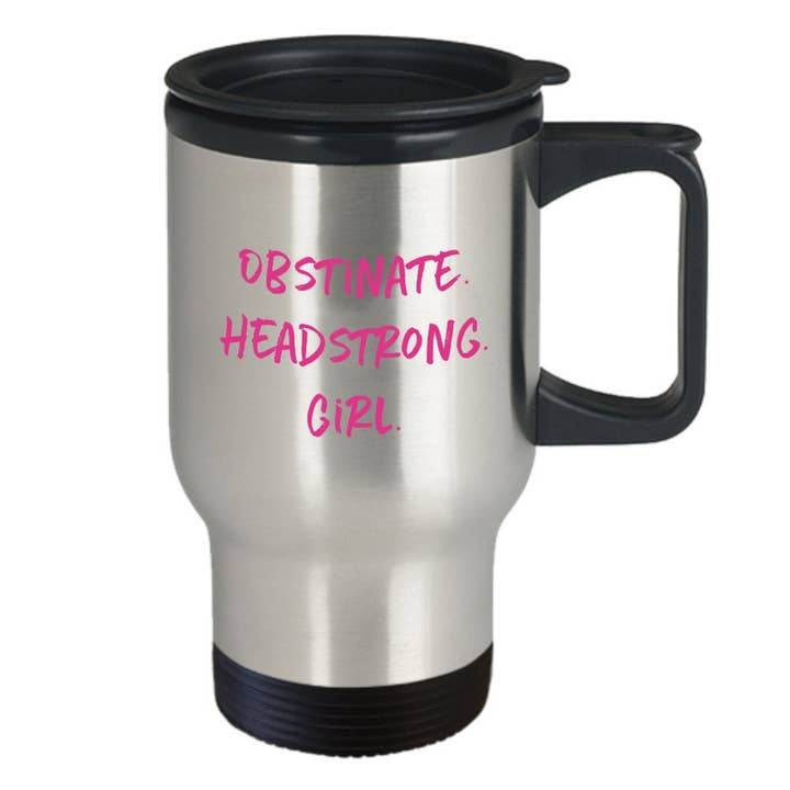 CustomHappy - Wholesale Insulated Mug/Tumbler - Obstinate headstrong girl travel mug