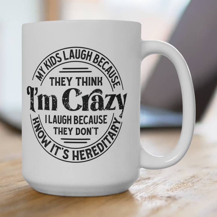 My Kids Laugh Because They Think I'm Crazy Mug, for wholesale by QDTee Boutique