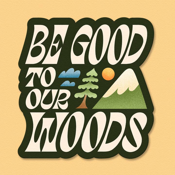 Julie Solvstrom Illustration - Wholesale Sticker - Be Good to Our Woods | Vinyl Sticker Matte Waterproof