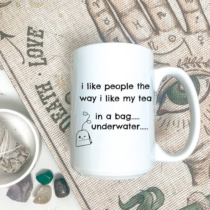 I like people the way I like my tea. In a bag, under water for wholesale by Knotty Nest