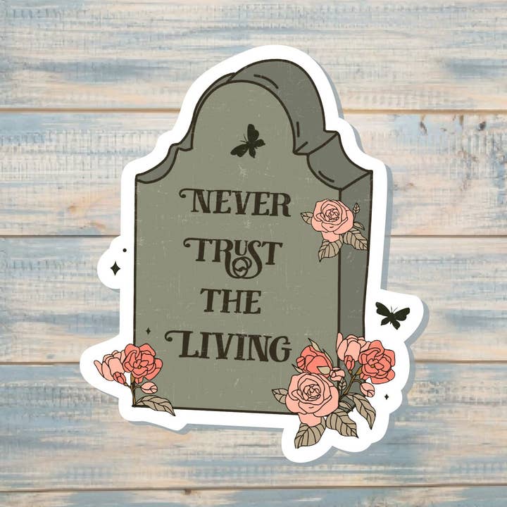Handmade by Marlayna - Wholesale Sticker - Never Trust the Living |Sticker or Magnet | Tombstone0