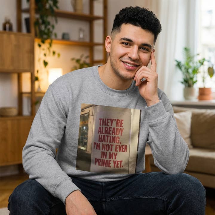Crewneck Sweatshirt — Inspirational Photo Quote "They're Already Hating, I'm Not Even In My Prime Yet" for wholesale by Mr.LuckySelfServiceLtd