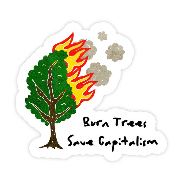 Burn Trees Save Capitalism Sticker for wholesale by Sticker Bull