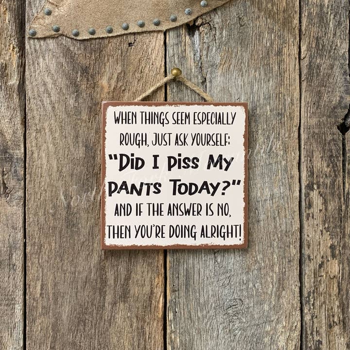 North Fork Mercantile - Wholesale Sign - When Things Seem Rough, Shit Pants, Piss Pants1
