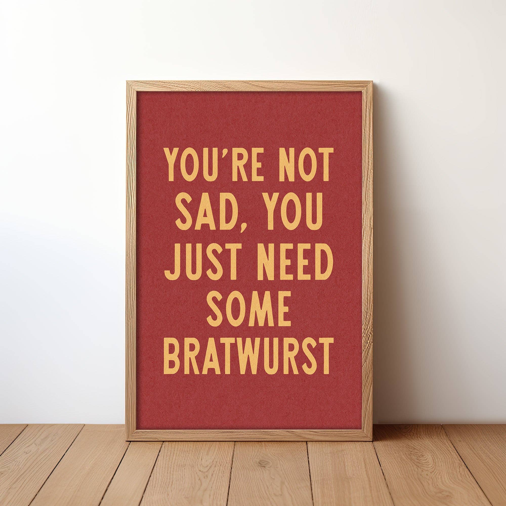 Tejas Country Club - Wholesale Art Print - You're Not Sad You Just Need Some Bratwurst Art Print (FLAT)5