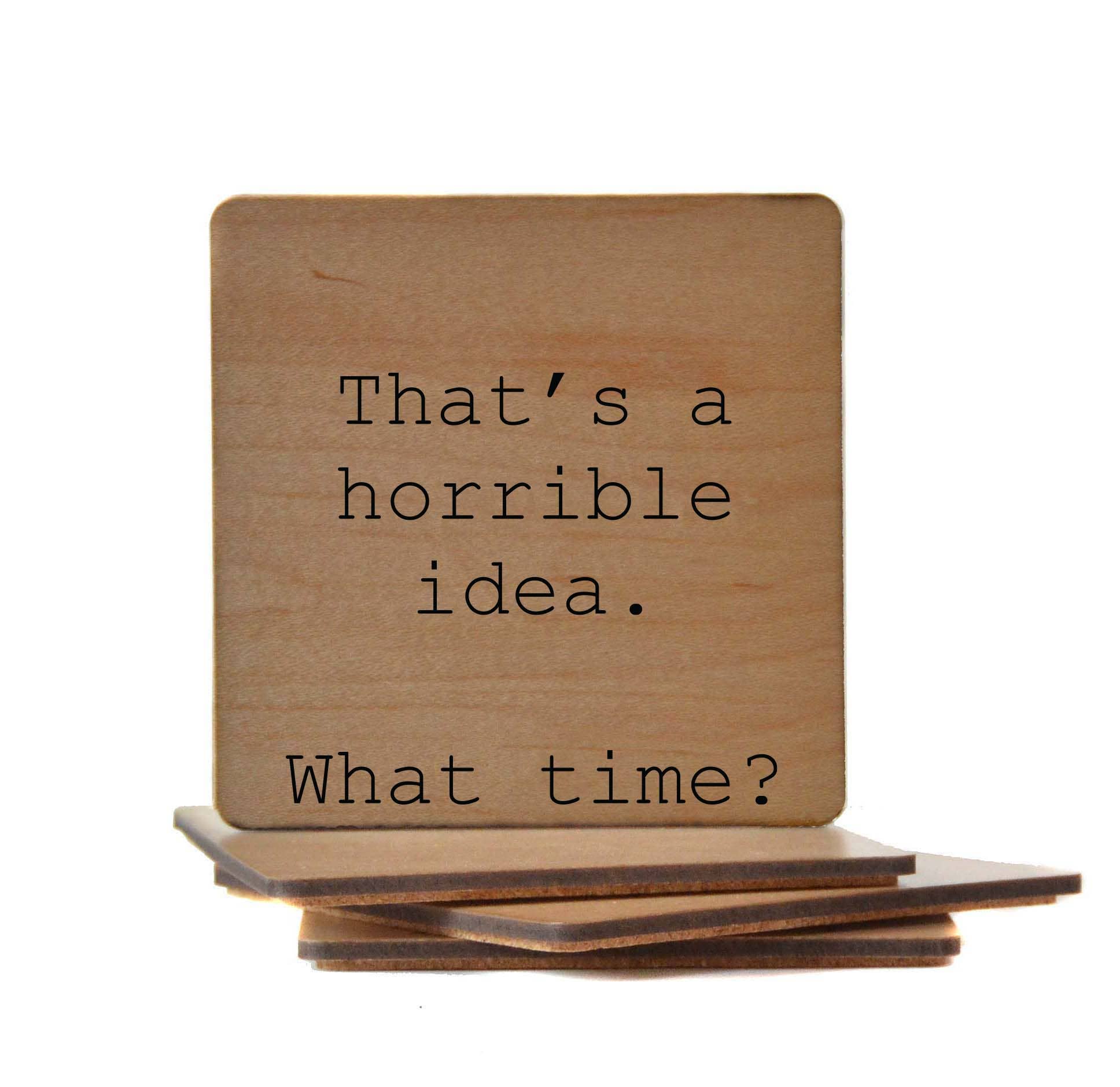 Driftless Studios - Wholesale Coasters - That's A Horrible Idea Funny Wood Bar Coaster1