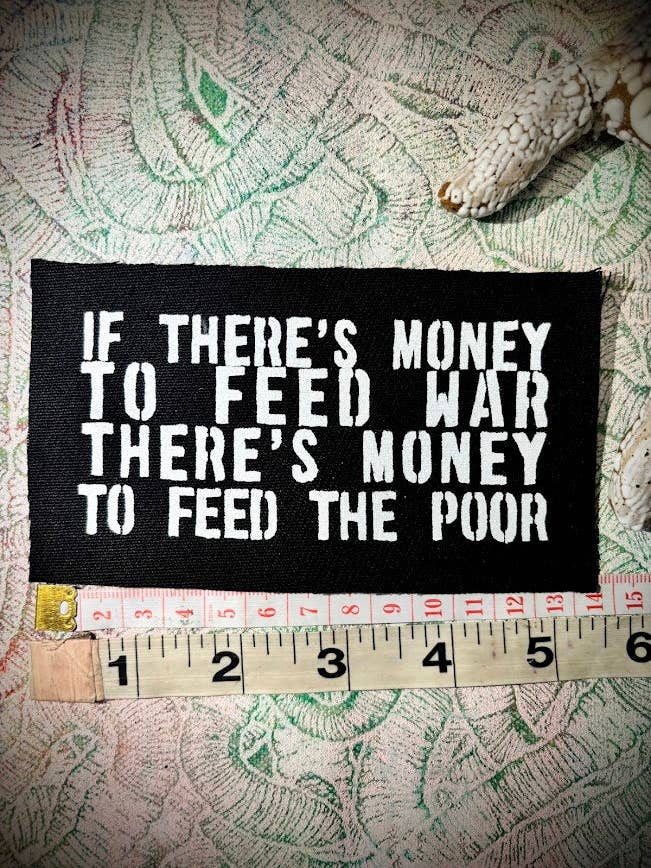 If there's money to feed war, there's money to feed the poor. for wholesale by Three Raccoons