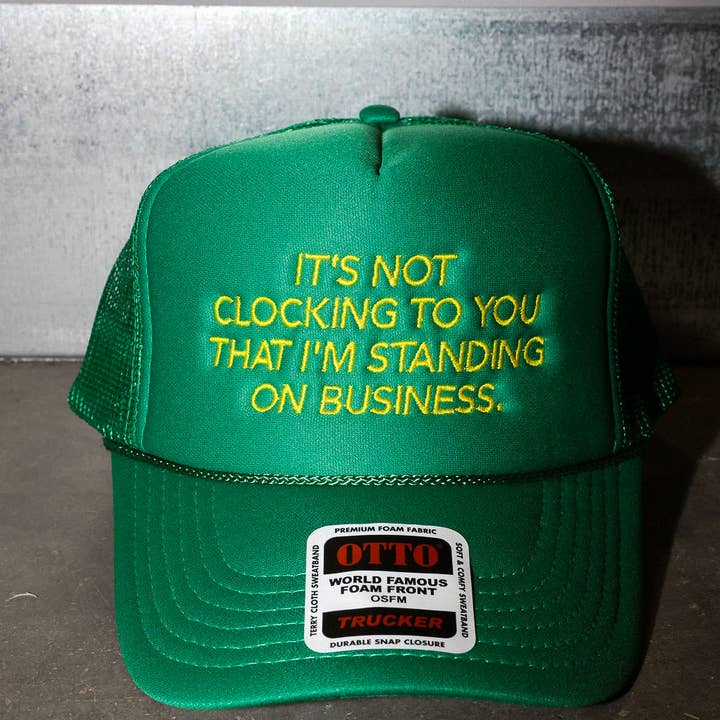 Burnt Toast - Wholesale Trucker Hat - Unisex - It's Not Clocking Green Embroidered Trucker Hat0