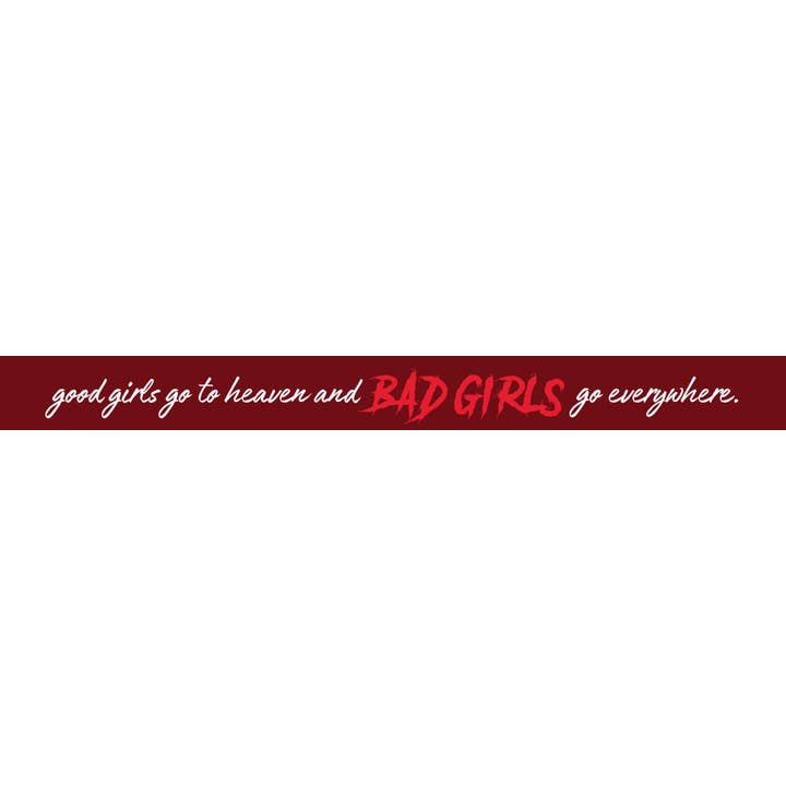 Good Girls Go to Heaven and Bad Girls Go Everywhere. for wholesale by WitWords by M&W Design Co.