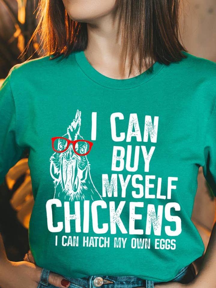 I CAN BUY MYSELF CHICKENS,I CAN HATCH MY OWN EGGS UNISEX for wholesale by COLORBEAR