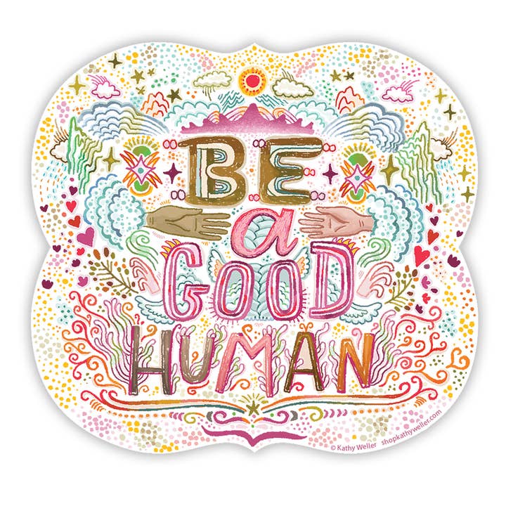 Be A Good Human sticker for wholesale by Kathy Weller Art+Ideas