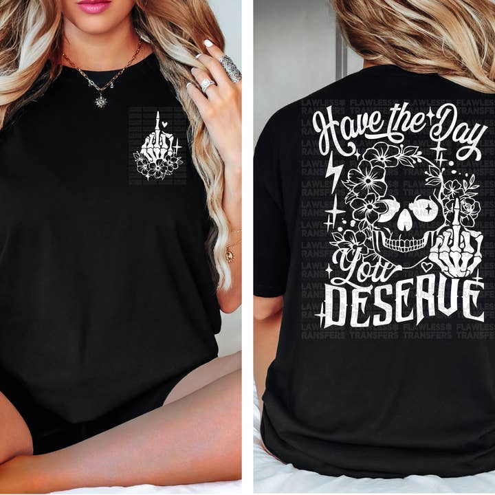 Flawless Transfers - Wholesale Sublimation Transfer - Have The Day You Deserve DTF Transfer - Pocket and Back Print SET