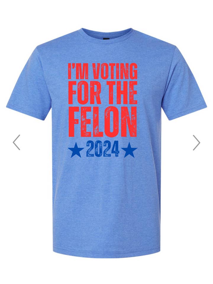 I’m Voting for a Felon Graphic Tee for wholesale by Sew Unique