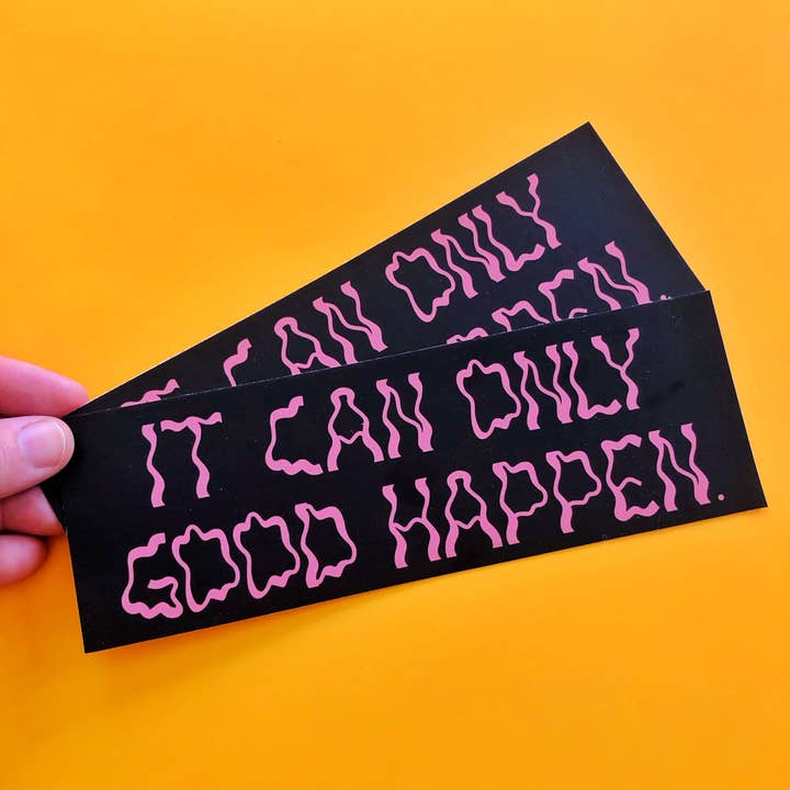 It Can Only Good Happen Bumper Sticker for wholesale by Cosmic Flower