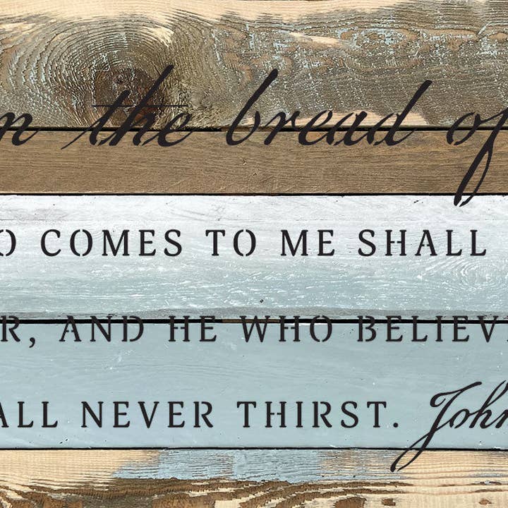 Second Nature by Hand - Wholesale Sign - I am the bread of life. He who comes to me shall never hunger, and he who believes in me shall never thirst / 24x12 Reclaimed Wood Wall Decor3