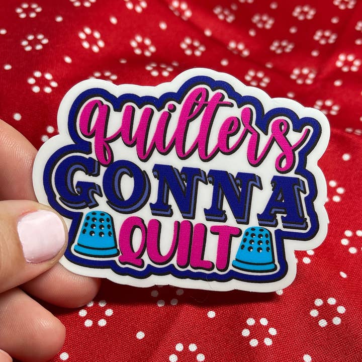 Quilters Gonna Quilt Colored Sticker for wholesale by Sticky Quilts
