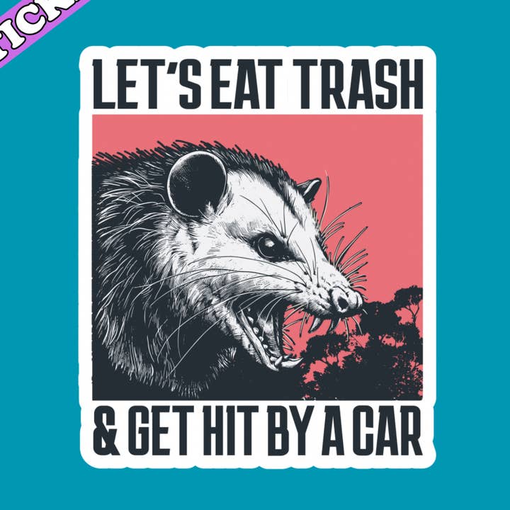 Funny Opossum Sticker, Let’s Eat Trash & Get Hit by a Car for wholesale by Pretty Toxic Stickers