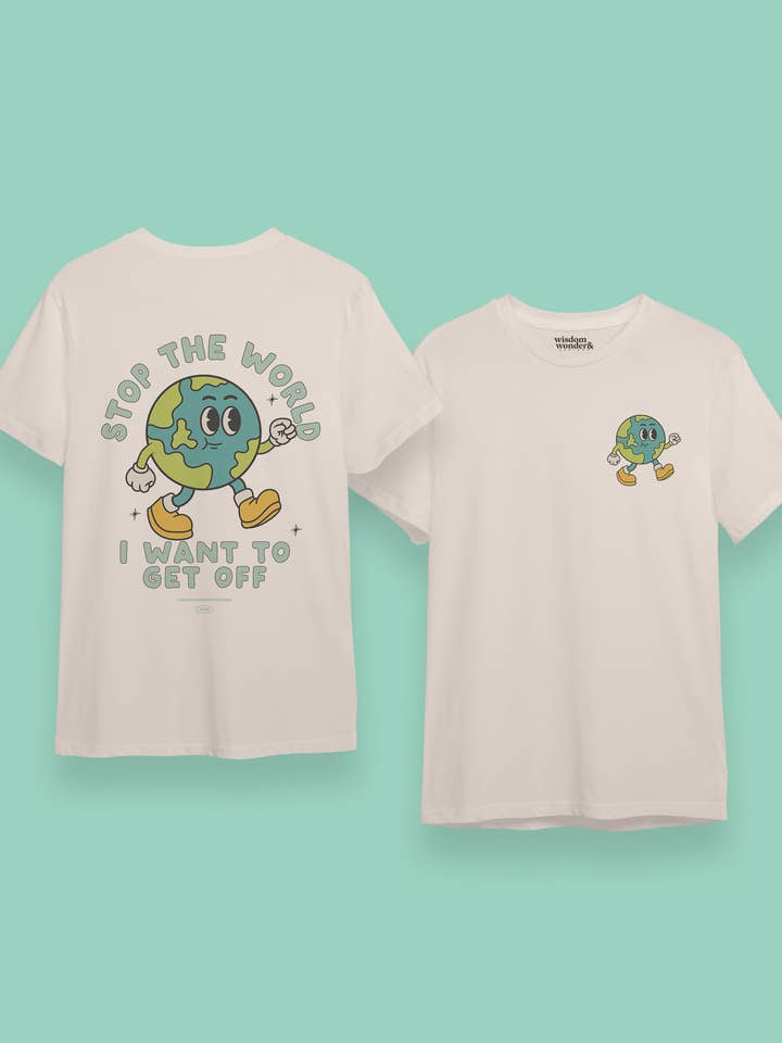 Stop The World I Want To Get Off | Back Designs | Organic Unisex T Shirt for wholesale by Wisdom and Wonder Designs
